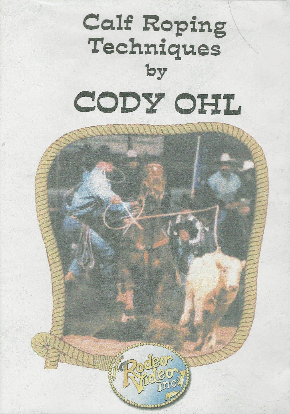 Cody OhlCalf Roping Techniques by Cody Ohl