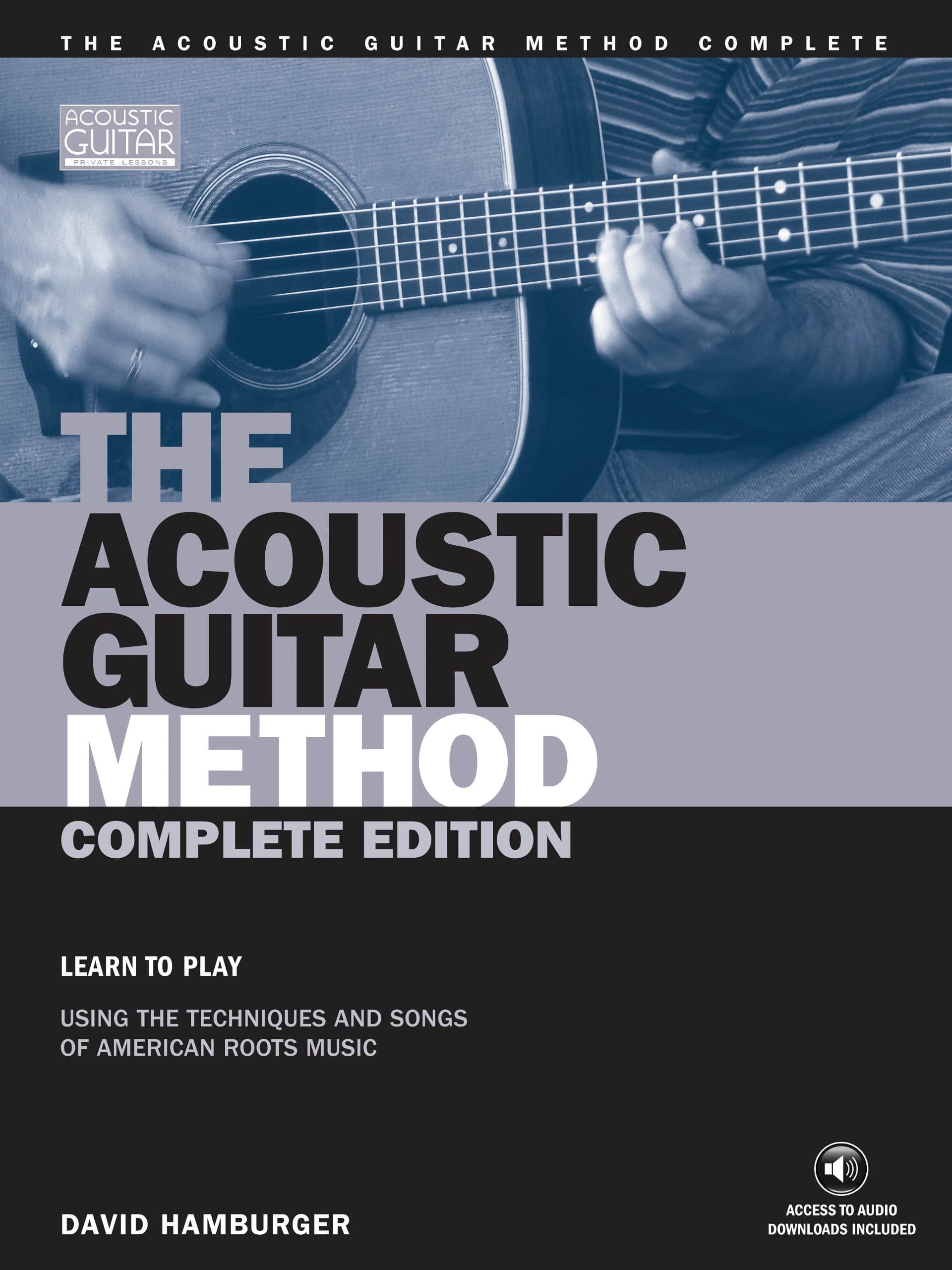 The Acoustic Guitar Method - Complete Edition: Learn to Play Using the Techniques & Songs of American Roots Music (Acoustic Guitar (String Letter) & Access to free downloads included)