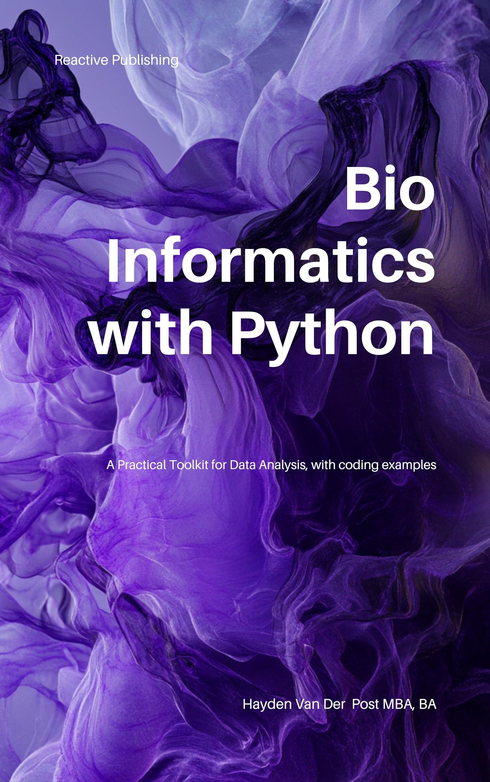 Bioinformatics with Python : A Practical Toolkit for Data Analysis, with Coding Examples (Python for Health Science and Bioinformatics Book 11)