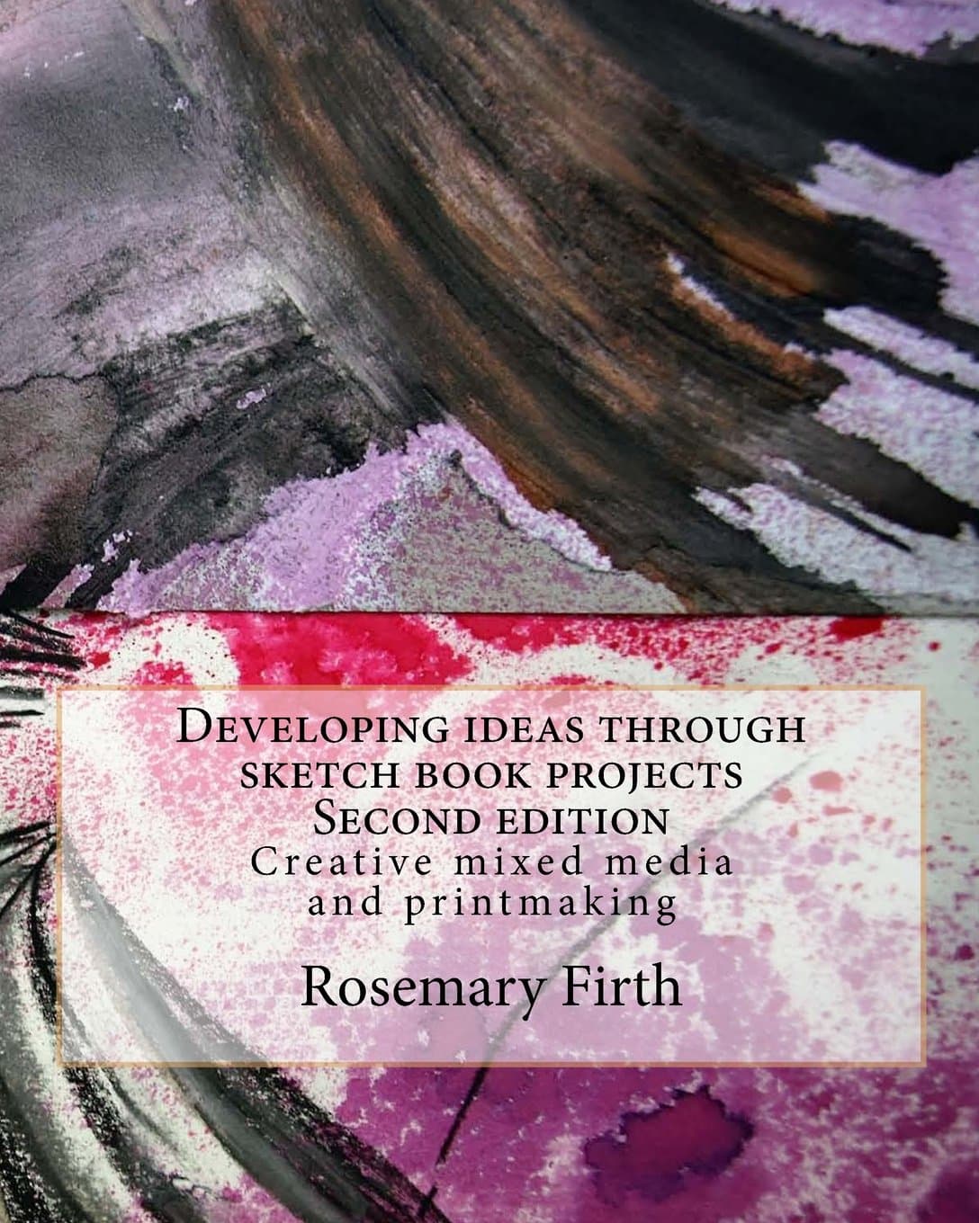 Developing ideas through sketch book projects: Creative mixed media for students, artists and textile artists Paperback – 30 Jun. 2016