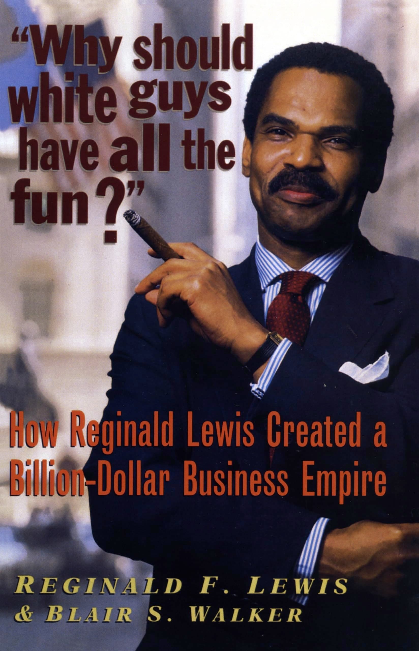 Why Should White Guys Have All the Fun?: How Reginald Lewis Created a Billion-Dollar Business Empire Paperback – October 13, 2005