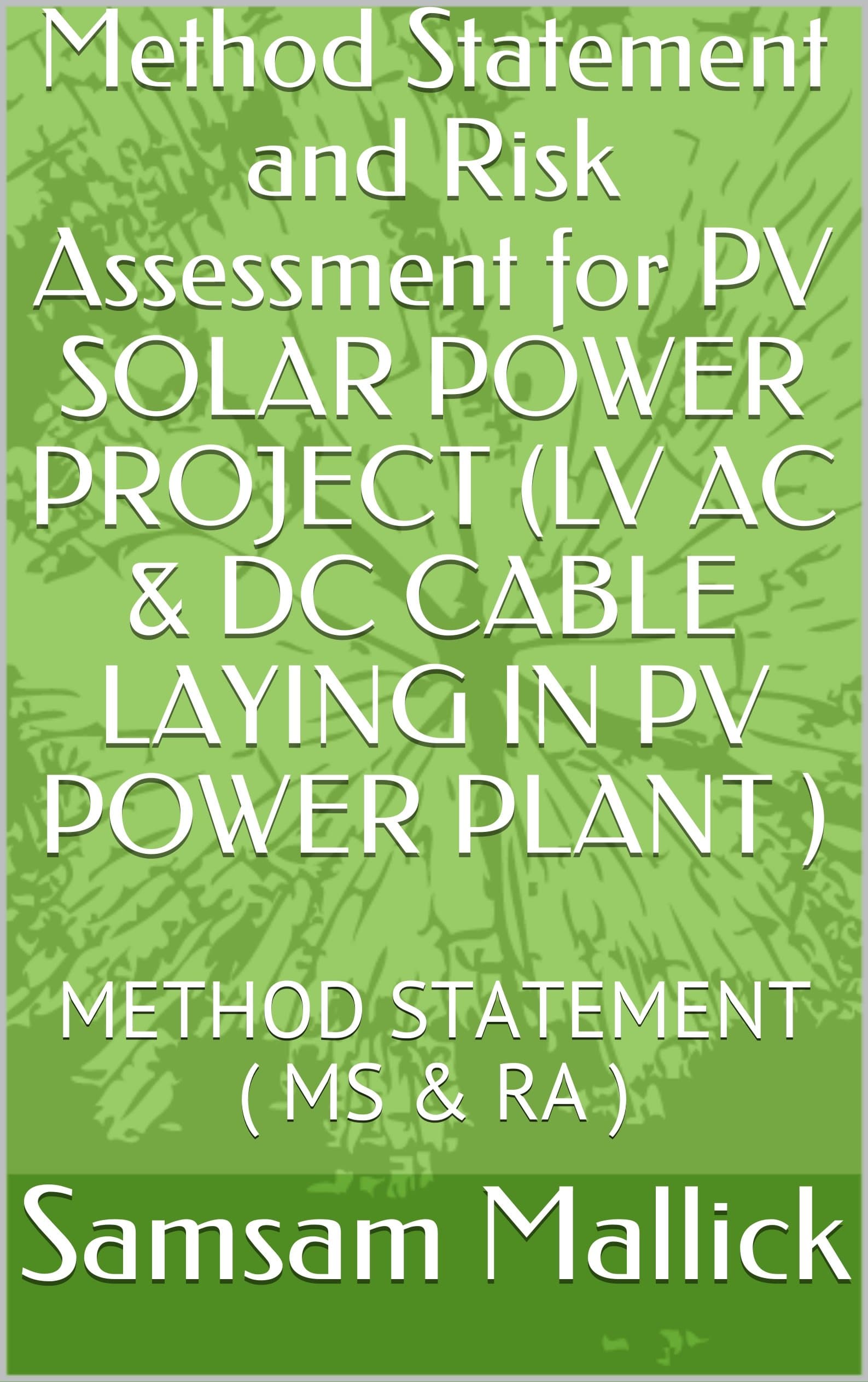 Method Statement and Risk Assessment for PV SOLAR POWER PROJECT (LV AC & DC CABLE LAYING IN PV POWER PLANT ): METHOD STATEMENT ( MS & RA ) (MS-RA-001 Book 1)