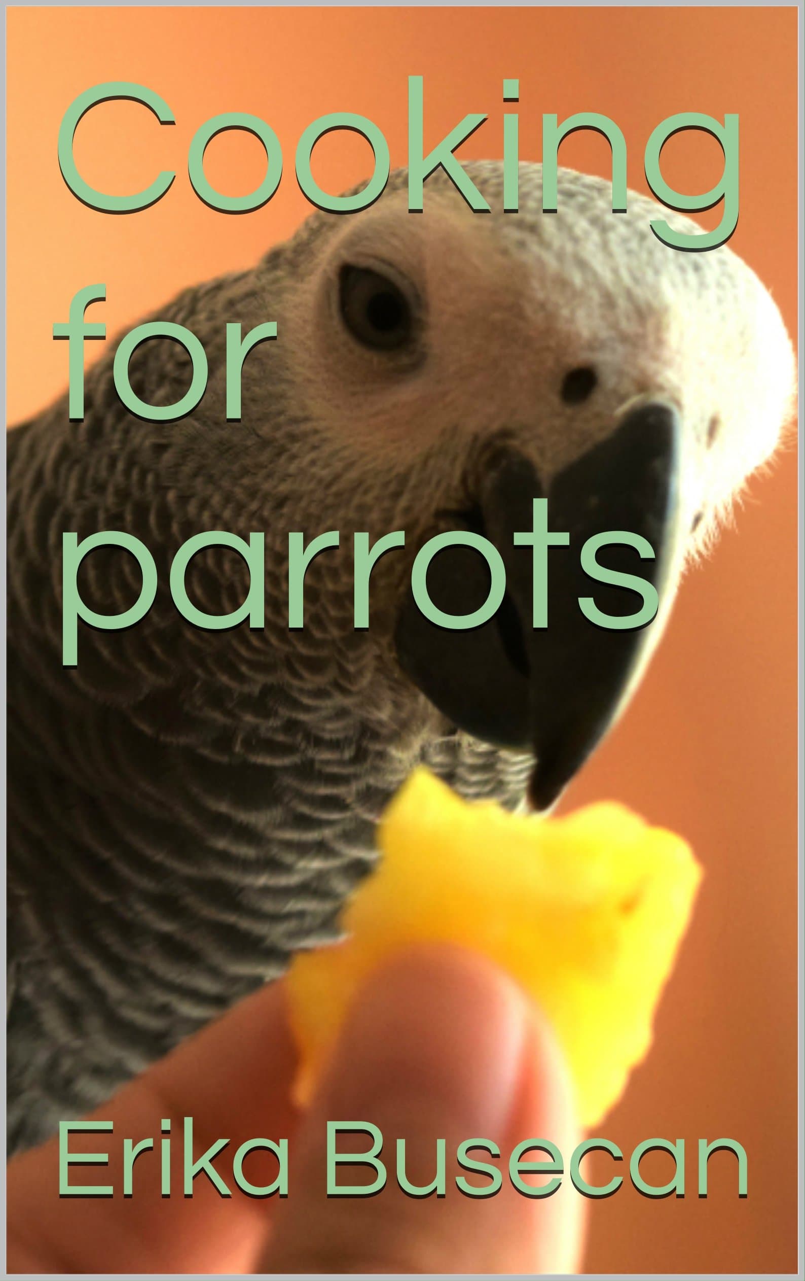 Cooking for parrots Kindle Edition