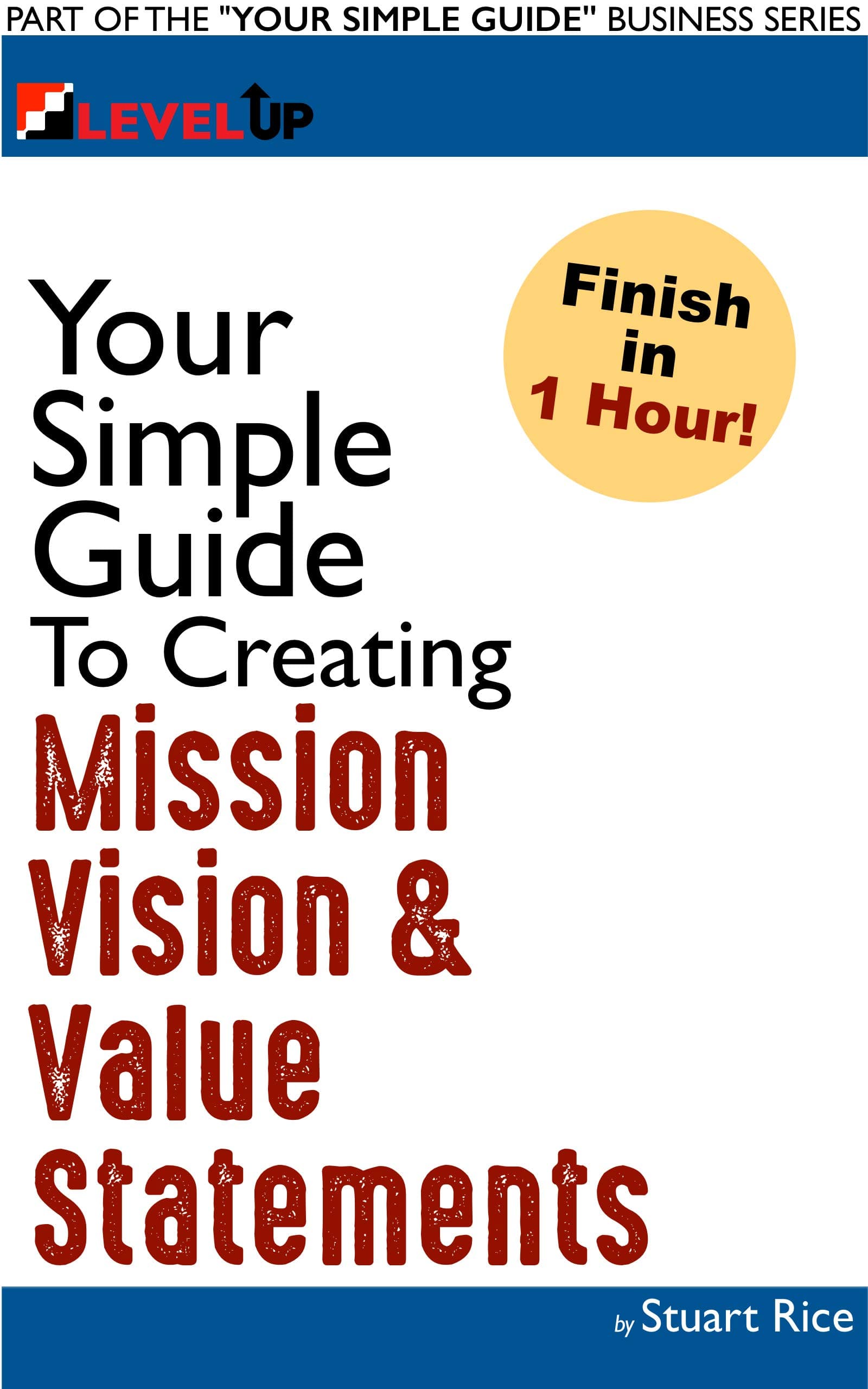 Your Simple Guide To Creating Mission, Vision & Value Statements: For Entrepreneurs, Small Business, and Start Ups (Your Simple Guide Business Series)
