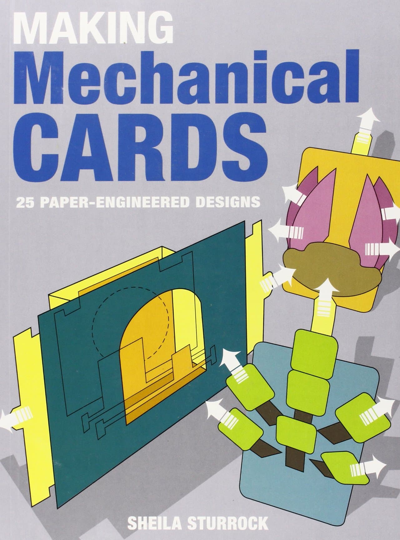 Making Mechanical Cards: 25 Paper-Engineered Designs Paperback – May 1, 2009