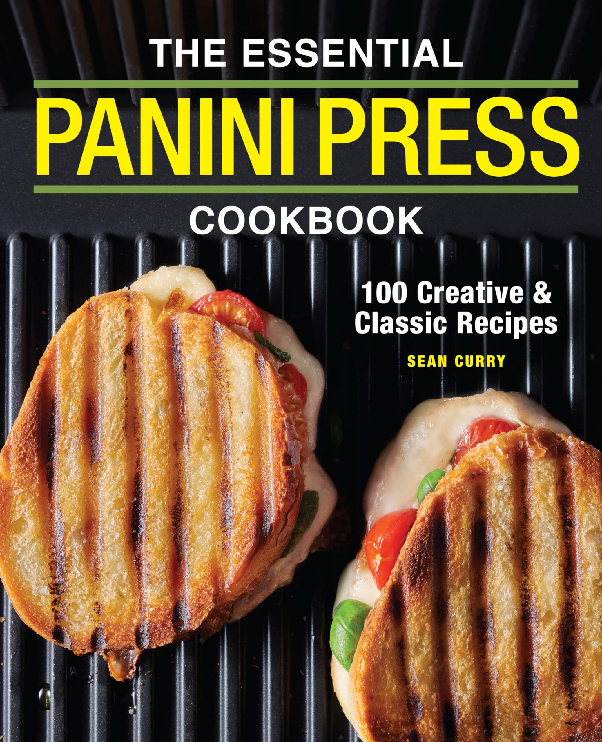The Essential Panini Press Cookbook: 100 Creative and Classic Recipes Paperback – 5 May 2020