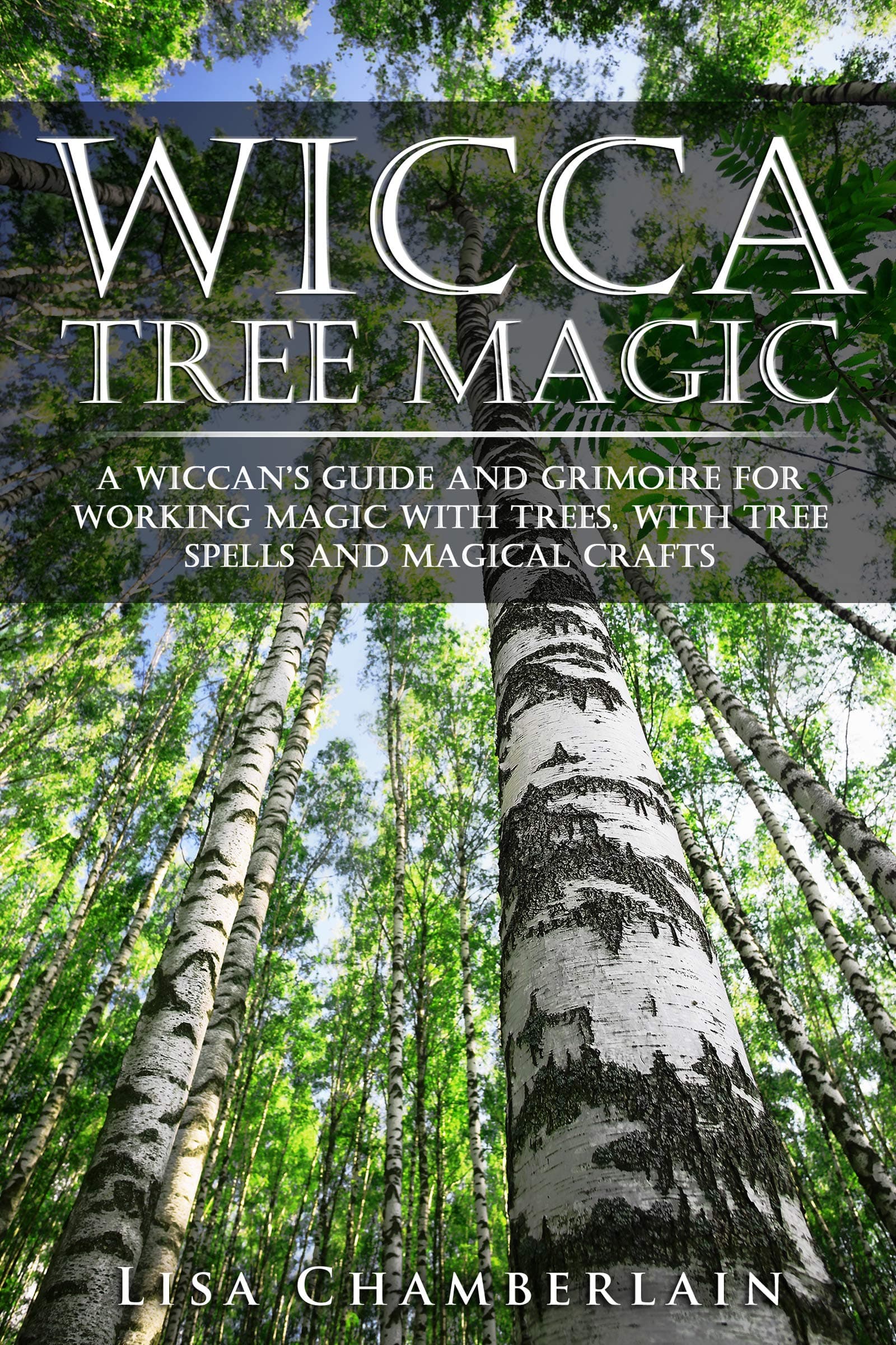 Wicca Tree Magic: A Wiccan’s Guide and Grimoire for Working Magic with Trees, with Tree Spells and Magical Crafts (Wicca Magic)