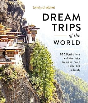 Lonely Planet Dream Trips of the World: Detailed Itineraries | Travel Like a Local | Insider Tips | Covers 100 Destinations and Itineraries to make your Bucket List a Reality