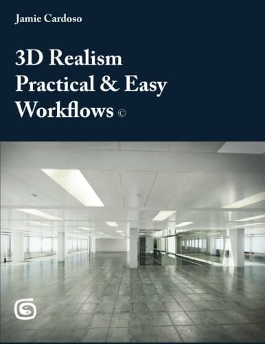 3D Realism Practical & Easy Workflows: Volume 1 (First Manual)