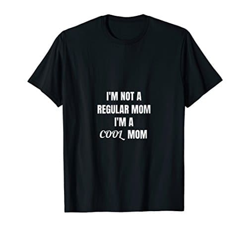I am not a regular mom I am a cool mom T Shirt