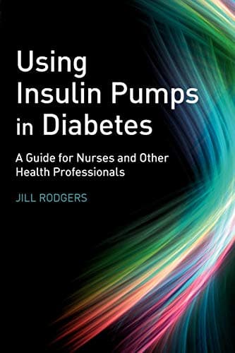 Using Insulin Pumps in Diabetes - A Guide for Nurses and Other Health Professionals