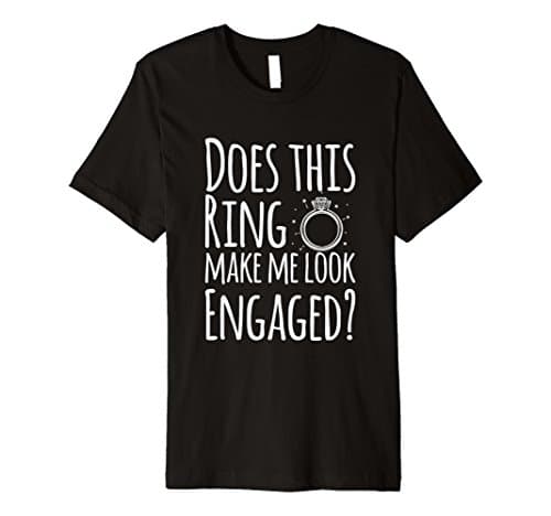 Mens Does this Ring Make Me Look Engaged Funny T-Shirt Gift Large Black