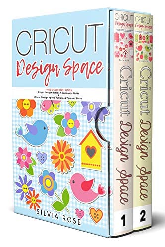 Cricut Design Space: This Book Includes - Cricut Design Space: A Beginner's Guide & Cricut Design Space: Advanced Tips and Tricks Kindle Edition