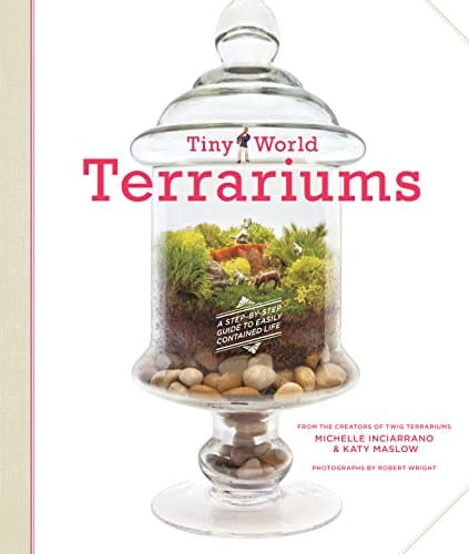 Tiny World Terrariums: A Step-by-Step Guide to Easily Contained Life Kindle Edition